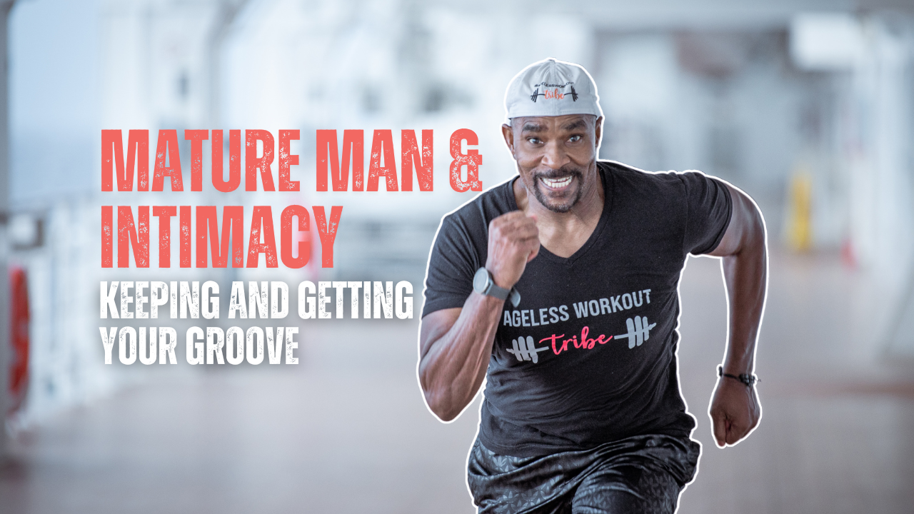 Mature Man & Intimacy—Keeping and Getting Your Groove
