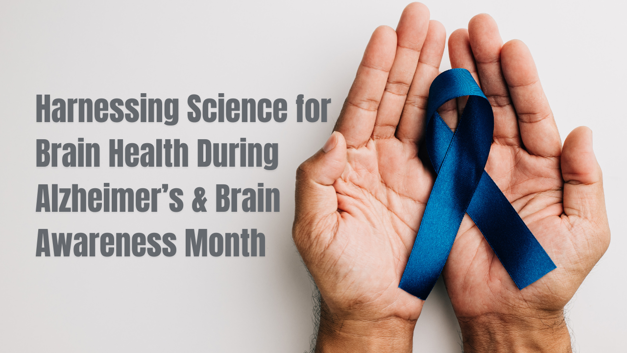 Harnessing Science for Brain Health During Alzheimer’s & Brain Awareness Month